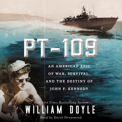 PT 109 Lib/E: An American Epic of War, Survival, and the Destiny of John F. Kennedy - Doyle, William, and Drummond, David (Read by)