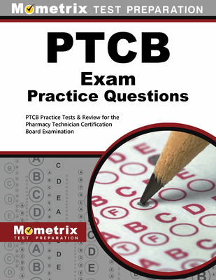 PTCB Exam Practice Questions: PTCB Practice Tests & Review for the Pharmacy Technician Certification Board Examination - Mometrix Pharmacy Tech Certification Test Team (Editor)