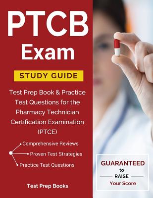 PTCB Exam Study Guide: Test Prep Book & Practice Test Questions for the Pharmacy Technician Certification Examination (PTCE) - Test Prep Books
