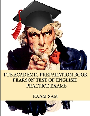 PTE Academic Preparation Book: Pearson Test of English Practice Exams in Speaking, Writing, Reading, and Listening with Free mp3s, Sample Essays, and Answers - Exam Sam