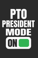 PTO President Mode On: Funny Gift Notebook for Moms Dads School PTO Volunteers (Journal, Diary)