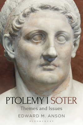 Ptolemy I Soter: Themes and Issues - Anson, Edward M