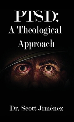 Ptsd: A Theological Approach - Jimnez, Scott, Dr.