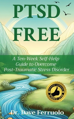 Ptsd Free: A Ten-Week Self-Help Guide to Overcome Post-Traumatic Stress Disorder - Ferruolo, Dave, Dr.