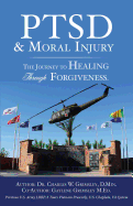 Ptsd & Moral Injury: The Journey to Healing Through Forgiveness