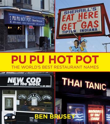 Pu Pu Hot Pot: The World's Best Restaurant Names - Brusey, Ben