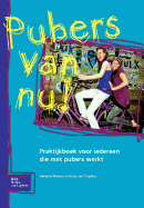 Pubers Van Nu!: Praktijkboek Voor Iedereen Die Met Pubers Werkt