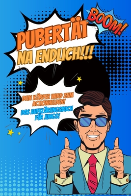 Pubert?t...na endlich!!! Dein Krper wird zum Actionhelden! Das Aufkl?rungsbuch f?r Jungs!: Pubert?tsratgeber f?r Kinder ?ber den Krper, Soziales Umfeld, Ern?hrung, Liebe und vieles mehr. - Simon, Kim