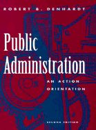 Public Administration: An Action Orientation - Denhardt, Robert B