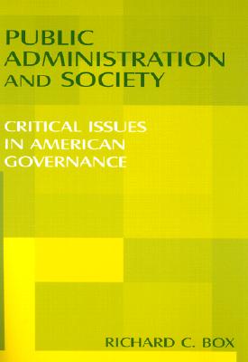 Public Administration and Society: Critical Issues in American Governance - Box, Richard C, Dr.