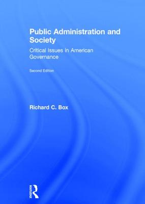 Public Administration and Society: Critical Issues in American Governance - Box, Richard C, Dr.