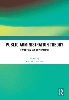 Public Administration Theory: Evolution and Application - Zavattaro, Staci M (Editor)