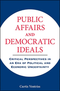 Public Affairs and Democratic Ideals: Critical Perspectives in an Era of Political and Economic Uncertainty
