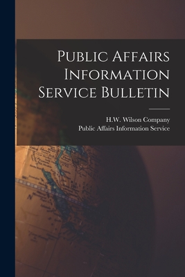 Public Affairs Information Service Bulletin - H W Wilson Company (Creator), and Public Affairs Information Service (Creator)