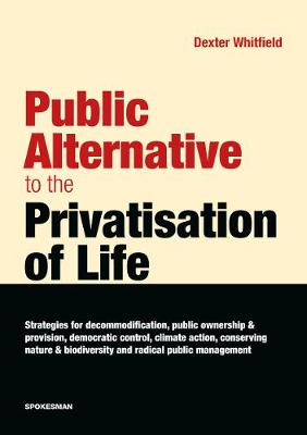 Public Alternative to the Privatisation of Life - Whitfield, Dexter
