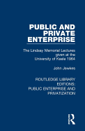 Public and Private Enterprise: The Lindsay Memorial Lectures given at the University of Keele 1964