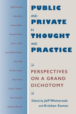 Public and Private in Thought and Practice: Perspectives on a Grand Dichotomy - Weintraub, Jeff (Editor), and Kumar, Krishan (Editor)