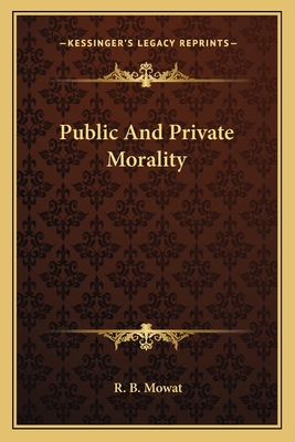 Public And Private Morality - Mowat, R B