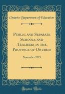 Public and Separate Schools and Teachers in the Province of Ontario: November 1919 (Classic Reprint)