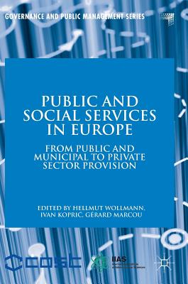 Public and Social Services in Europe: From Public and Municipal to Private Sector Provision - Wollmann, Hellmut (Editor), and Kopric, Ivan (Editor), and Marcou, Grard (Editor)