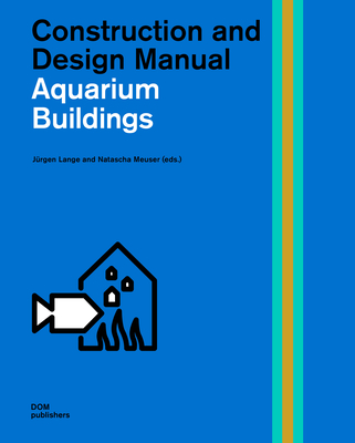 Public Aquariums: Construction and Design Manual - Lange, Jrgen (Editor), and Meuser, Natascha (Editor)