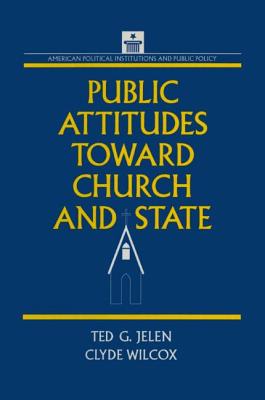 Public Attitudes Toward Church and State - Wilcox, Clyde, and Jelen, Ted G