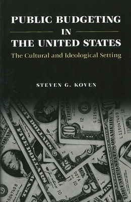 Public Budgeting in the United States: The Cultural and Ideological Setting - Koven, Steven G