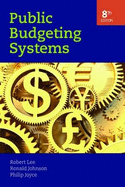 Public Budgeting Systems - Lee, Robert D Jr, and Johnson, Ronald W, and Joyce, Philip G, Professor
