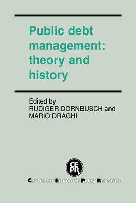 Public Debt Management: Theory and History - Dornbusch, Rudiger (Editor), and Draghi, Mario, PH.D. (Editor), and Rudiger, Dornbusch (Editor)