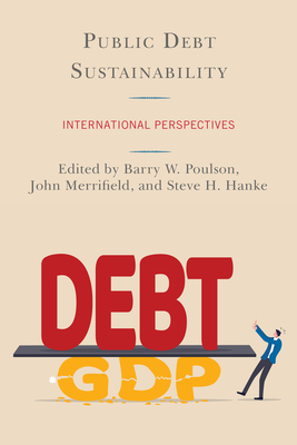 Public Debt Sustainability: International Perspectives - Poulson, Barry W (Editor), and Merrifield, John, Professor (Contributions by), and Hanke, Steve H (Contributions by)