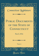 Public Documents of the State of Connecticut, Vol. 4: Part I, 1916 (Classic Reprint)