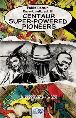 Public Domain Encyclopedia Vol. III: Centaur Super-Powered Pioneers - Sesselego, C