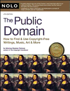 Public Domain: How to Find and Use Copyright-Free Writings, Music, Art & More