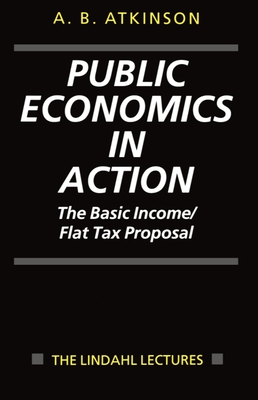 Public Economics in Action (the Basic Income/Flat Tax Proposal) - Atkinson, Anthony B