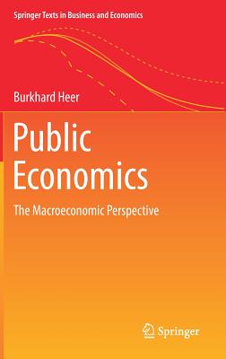 Public Economics: The Macroeconomic Perspective - Heer, Burkhard