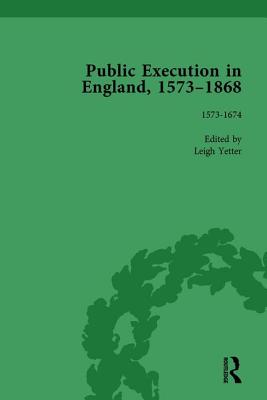 Public Execution in England, 1573-1868, Part I Vol 2 - Yetter, Leigh
