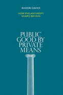 Public Good by Private Means: How Philanthropy Shapes Britain