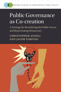 Public Governance as Co-Creation: A Strategy for Revitalizing the Public Sector and Rejuvenating Democracy