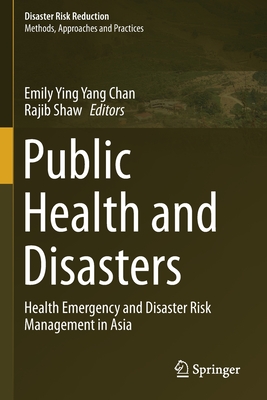 Public Health and Disasters: Health Emergency and Disaster Risk Management in Asia - Chan, Emily Ying Yang (Editor), and Shaw, Rajib (Editor)
