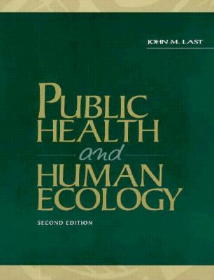 Public Health and Human Ecology - Last, John M, M.D.