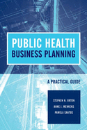 Public Health Business Planning: A Practical Guide: .