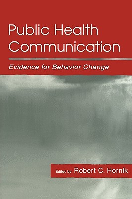 Public Health Communication: Evidence for Behavior Change - Hornik, Robert (Editor)