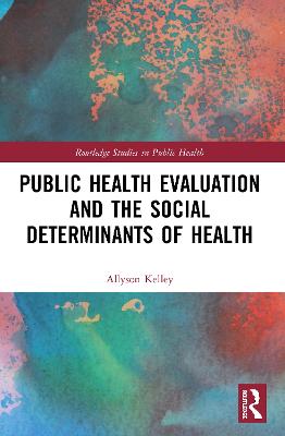 Public Health Evaluation and the Social Determinants of Health - Kelley, Allyson