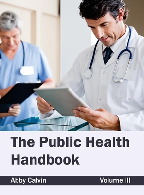 Public Health Handbook: Volume III - Calvin, Abby (Editor)