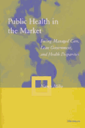 Public Health in the Market: Facing Managed Care, Lean Government, and Health Disparities