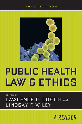 Public Health Law and Ethics: A Reader - Gostin, Lawrence O (Editor), and Wiley, Lindsay F (Editor)