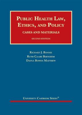 Public Health Law, Ethics, and Policy: Cases and Materials - Bonnie, Richard J., and Bernheim, Ruth Gaare, and Matthew, Dayna Bowen
