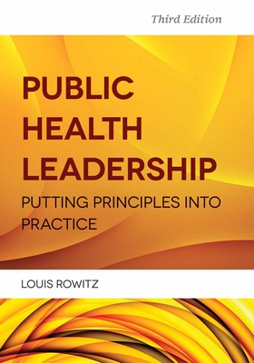 Public Health Leadership: Putting Principles Into Practice - Rowitz, Louis