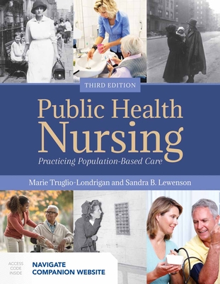 Public Health Nursing: Practicing Population-Based Care: Practicing Population-Based Care - Truglio-Londrigan, Marie, and Lewenson, Sandra B, Edd, RN, Faan