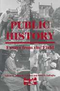 Public History: Essays from the Field - Gardner, James B. (Editor), and Lapaglia, Peter S. (Editor)